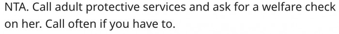 20. She should involve adult protective services.