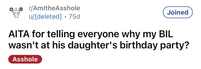 The OP asked if he is an a**hole for telling everyone why his BIL wasn't at his daughter's birthday party.