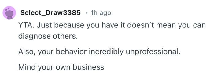 “YTA. Just because you have it doesn’t mean you can diagnose others.”