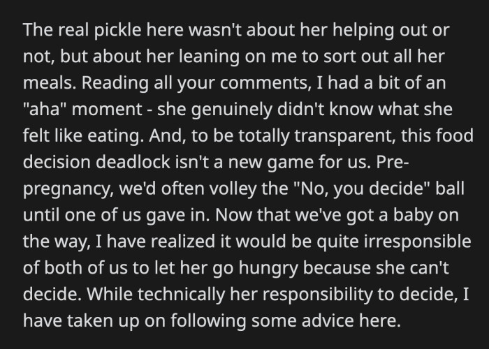 OP realized that his wife genuinely didn't know what she wants to eat. Even before her pregnancy, they did volley a lot about the food they wanted to eat.