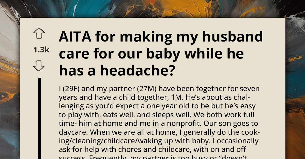 Redditors Back Mom For Insisting Husband Care For Their Baby Despite His Headache