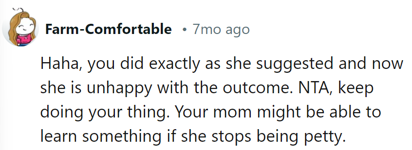 Looks like Mom got a taste of the recipe she suggested! Keep stirring things up, definitely NTA.