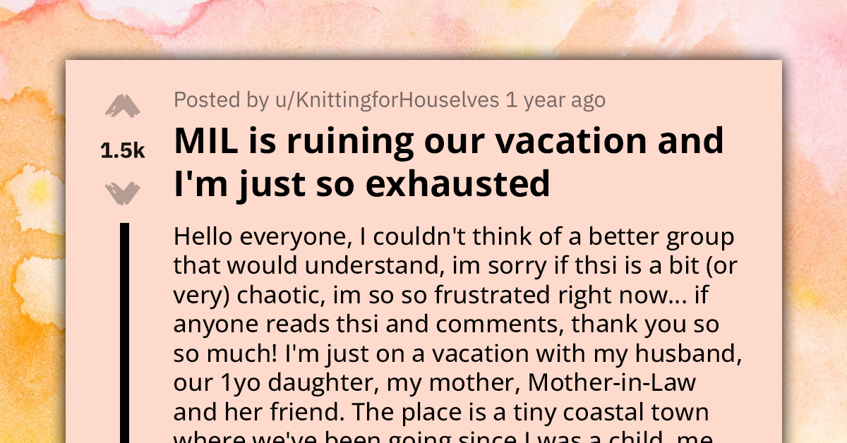 Redditor Complains That Her MIL's Passive-Aggressive Behavior Is Ruining Their Vacation; She Feels Drained and Regrets Bringing Her Along