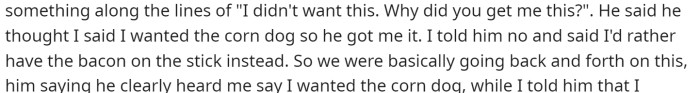 She mentioned that she didn't want it because she specifically said that she didn't like corn dogs.