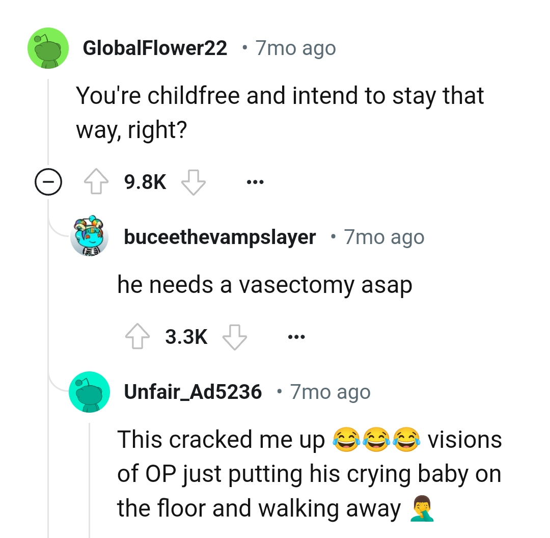 The OP might need a vasectomy very quickly