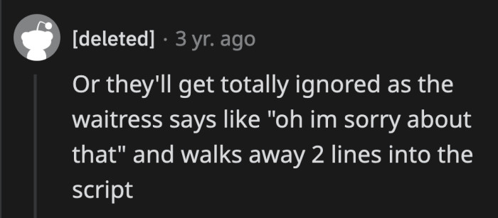 Zoltar is thinking too small. He should be the waiter in his play; that way, he controls the whole dialogue. You can't rely on a random waiter; there are too many variables.