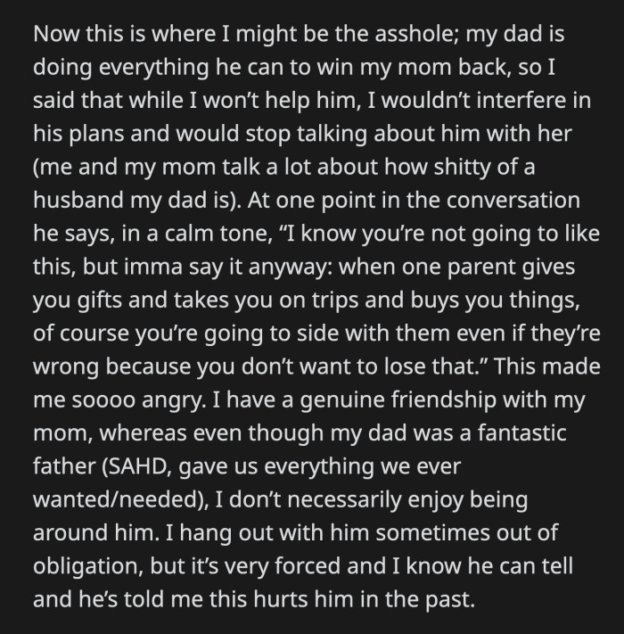 He accused her of siding with her mom because she's the parent with the financial upper hand who bought OP's affection with vacations and presents.