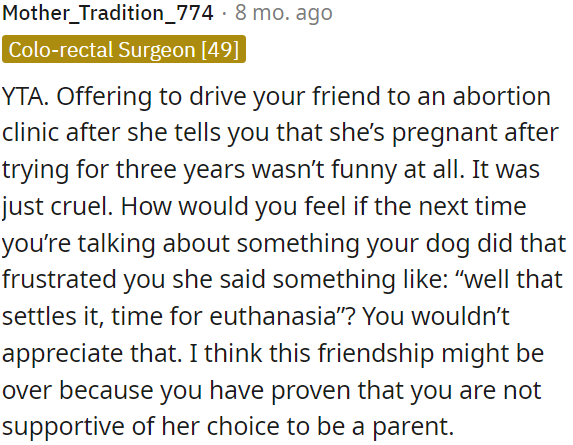 Mocking a friend's struggle with infertility by joking about taking her to an abortion clinic is insensitive and hurtful, not humorous.