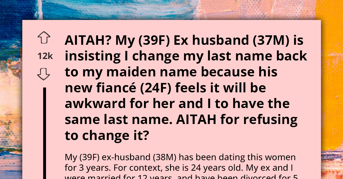 Man Orders Ex-Wife To Revert To Maiden Name After Fiancée Expresses Discomfort Over Sharing Surname With Her