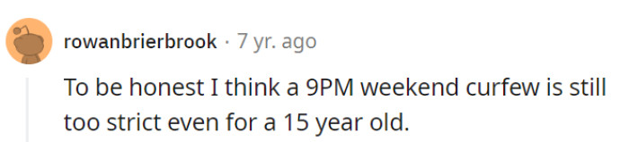 Even a 9 PM weekend curfew is excessive for a 15-year-old, let alone a young adult.