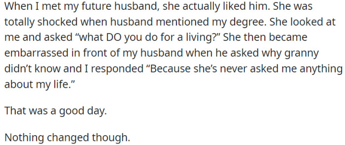 She liked OP's future husband, but an awkward moment occurred when he mentioned OP's degree, leading to embarrassment in front of him due to the grandmother's lack of interest in OP's life.