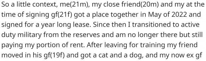 He rented a place with his friends several months ago. But since then, he got into active service and doesn't live there anymore.