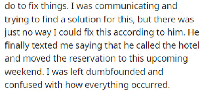 He told OP that he moved the reservations to the next weekend