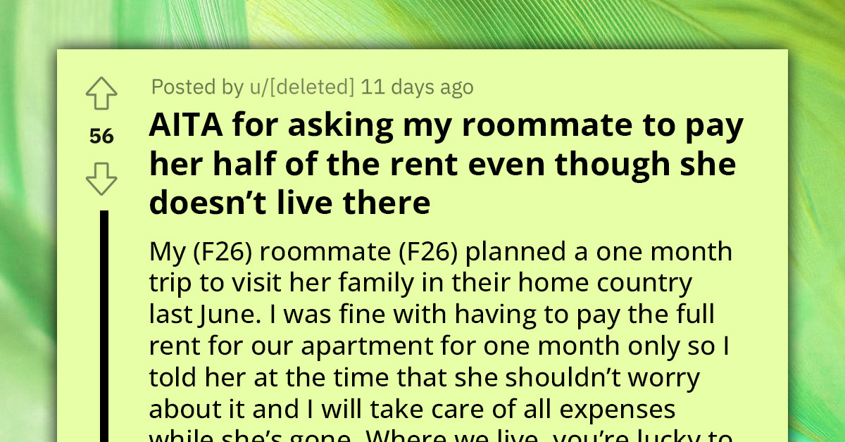 Young Woman Has Trouble With Roommate Who Doesn’t Think She Should Pay Rent During Her Two-Month Vacation