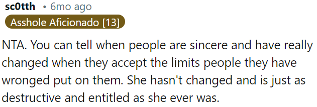 Her sister hasn't truly changed if she doesn't respect the boundaries set by those she's hurt.