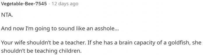 His wife is a teacher, but many people say there's no way she should be a teacher.