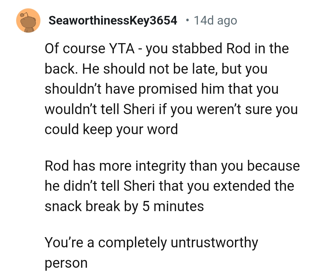 Rod has more integrity than the OP because he didn't snitch on her.