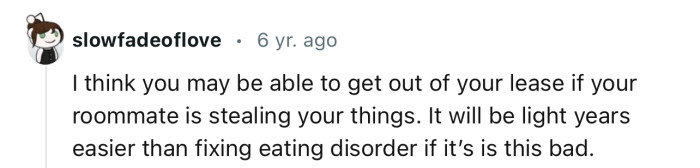 “I think you may be able to get out of your lease if your roommate is stealing your things.”
