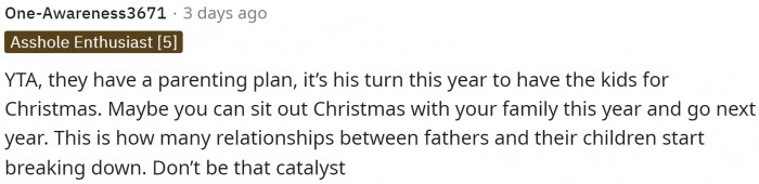 She definitely would be in the wrong to make him change the way they have things going with their co-parenting situation.