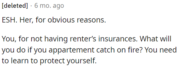 Both parties are at fault; one for obvious reasons, and the other for not having renter's insurance and lacking self-protection skills in case of a fire.