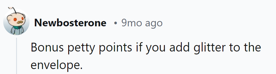 Adding glitter to the envelope: the ultimate petty touch to ensure they never forget.