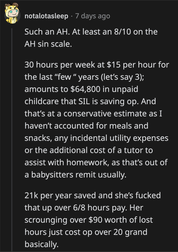OP took her sister-in-law for granted, and she will soon find out just how expensive her sister-in-law's efforts are. Someone did the math to start OP's accounting.