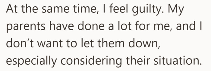 Even with everything he wants, the guilt does not go away. He still feels tied to what his parents need.