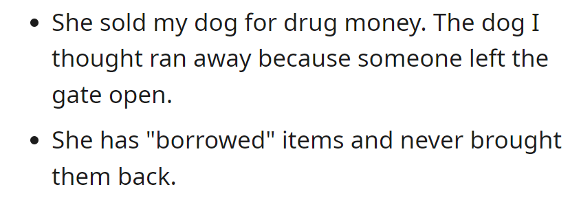 She sold OP's dog for drugs and borrowed items without returning them.