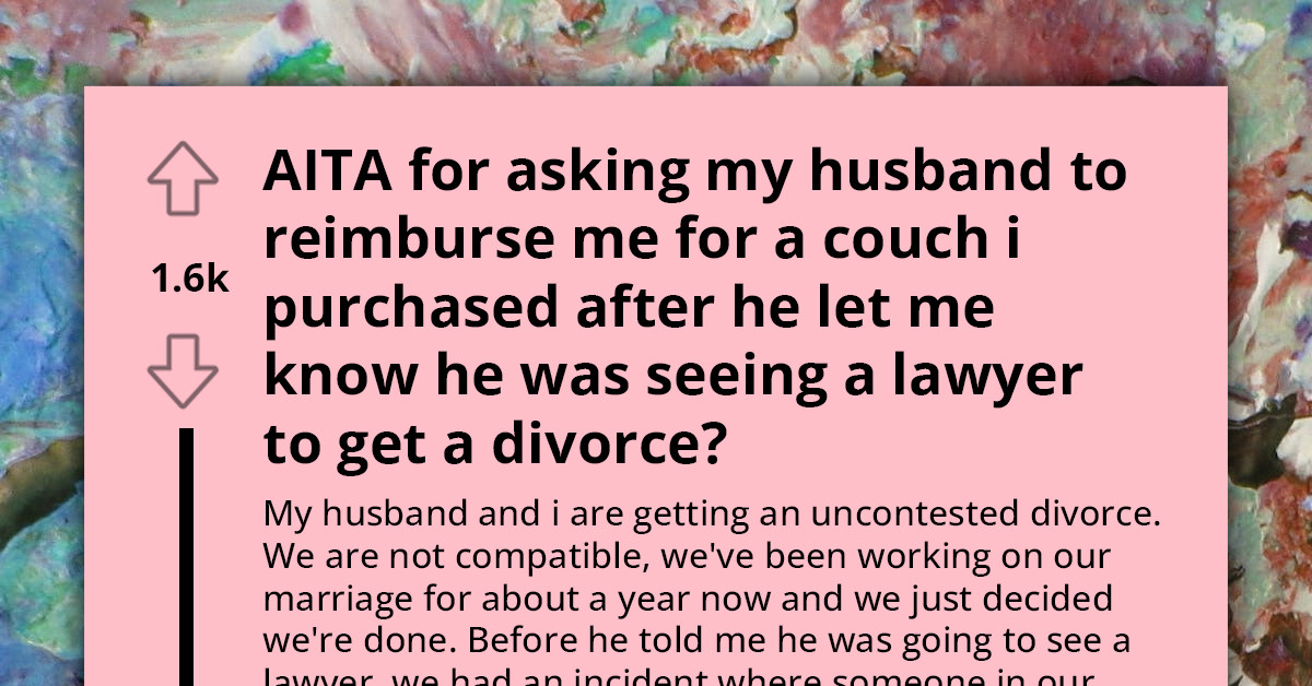 Woman Going Through Divorce Asks If She Is Wrong For Requesting $550 Reimbursement From Husband For Newly Purchased Couch