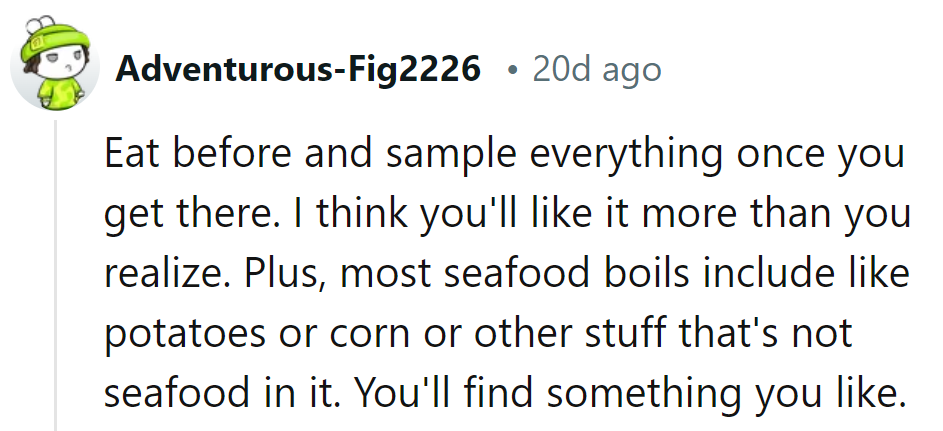 Fuel up, then ride the seafood wave. Taste buds might catch on! Otherwise, there are backup snacks on standby.