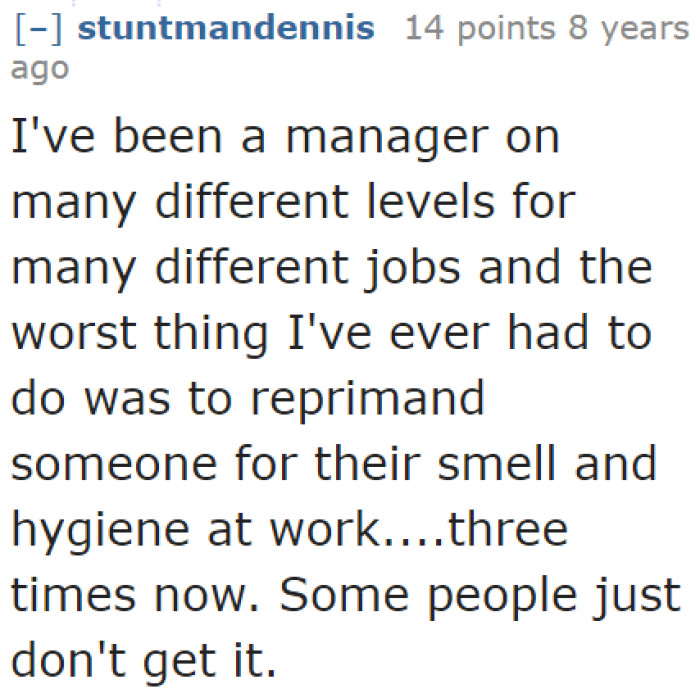 Some people even need to be reprimanded or reminded about personal hygiene.