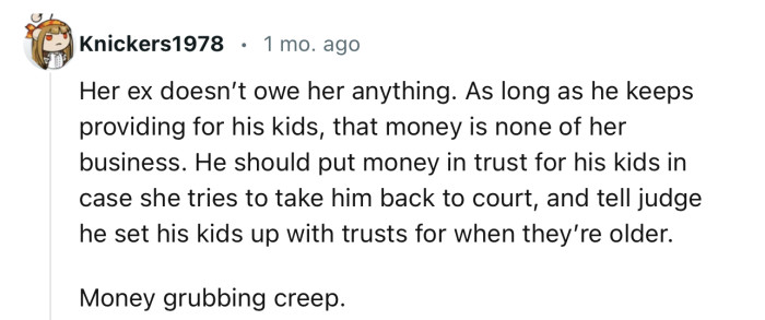 “As long as he keeps providing for his kids, that money is none of her business.”