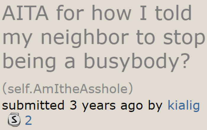 The original poster (OP) is a woman who stopped her neighbor from meddling in everything she does.