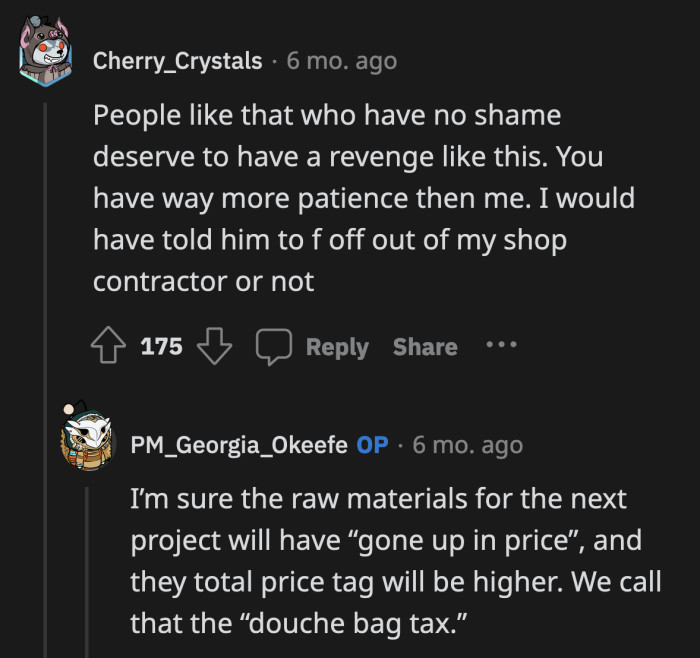 Each time he tries something, wouldn't you know, the price of his materials just went up by 5%.