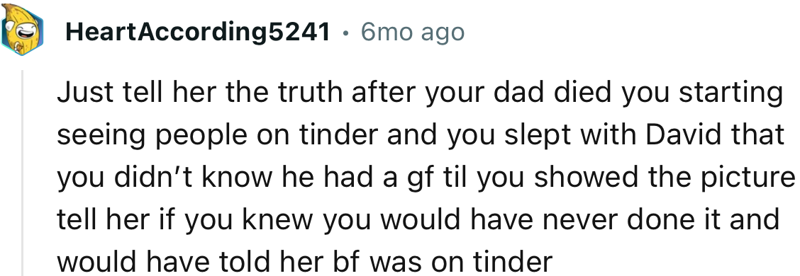 “Just Tell Her the Truth: After Your Dad Died, You Started Seeing People on Tinder and You Slept with David.”