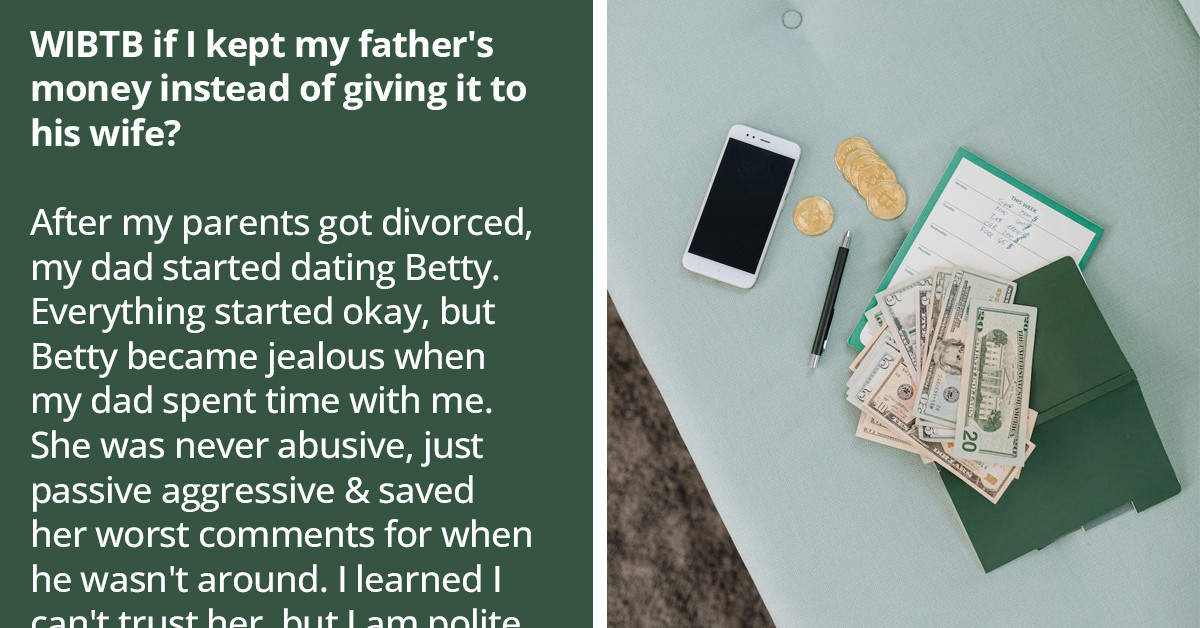 Redditor Wonders If She Would Be In The Wrong For Keeping Her Father's Money Instead Of Giving It To His Wife