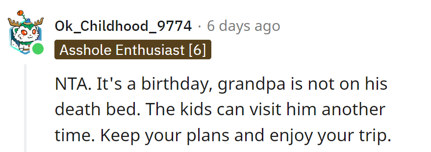 It's a birthday, not a farewell tour. Grandpa can wait for another visit.