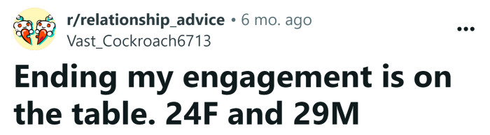 The Redditor asked for advice on potentially ending her engagement.