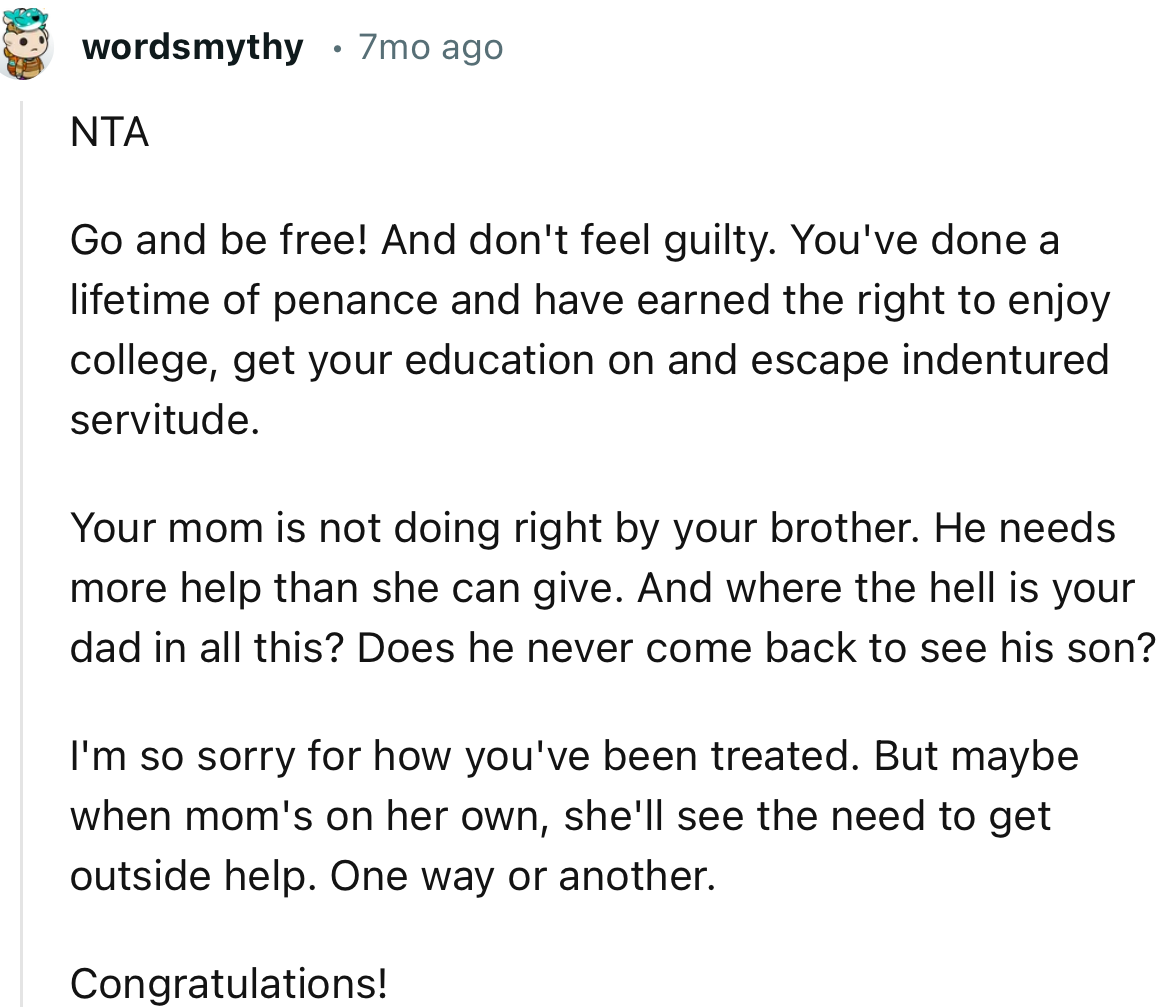“Go and be free! And don't feel guilty. You've done a lifetime of penance and have earned the right to enjoy college.”