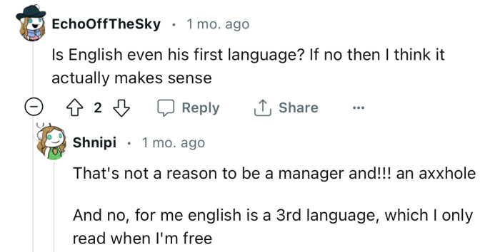 Probably, English is not the manager’s first language. But that doesn’t justify their behavior