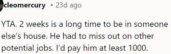 Two weeks is too long to stay at someone else's place, and he missed other job opportunities.