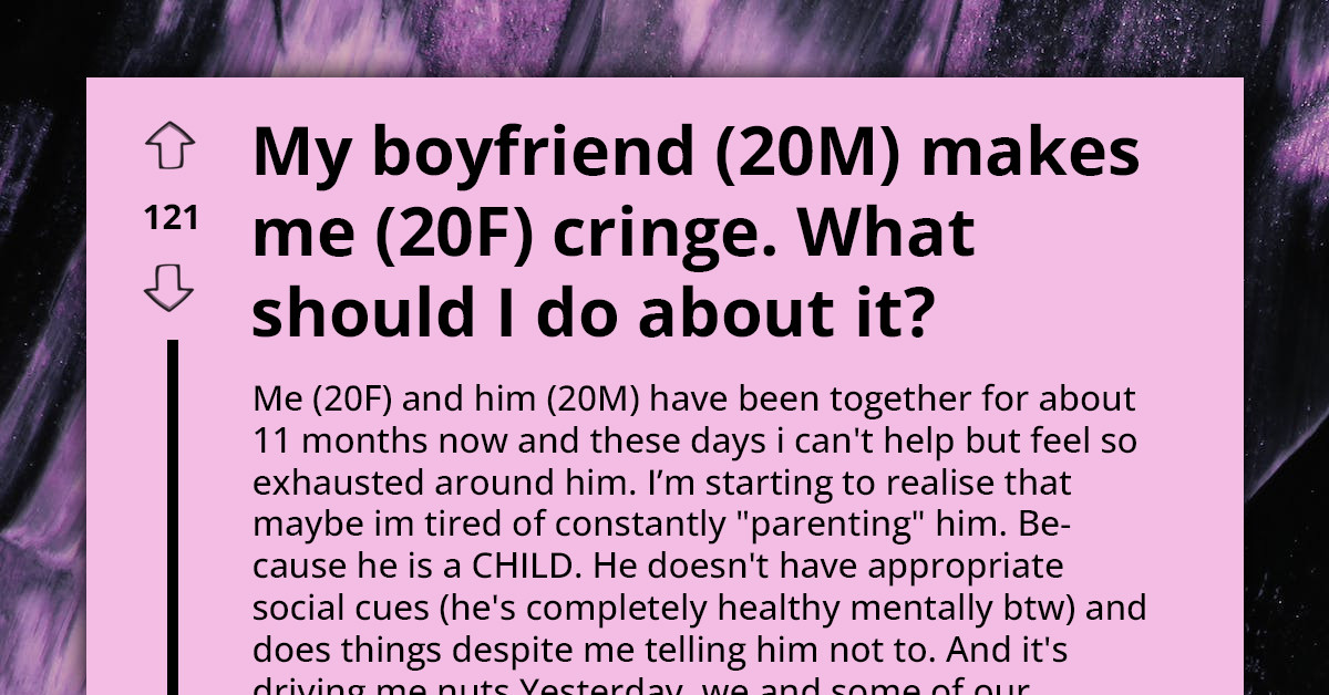 20 Y.O. Woman Is Tired Of Dealing With Her Boyfriend's Immature Attitude; Online Community Members Think She Has Outgrown Him