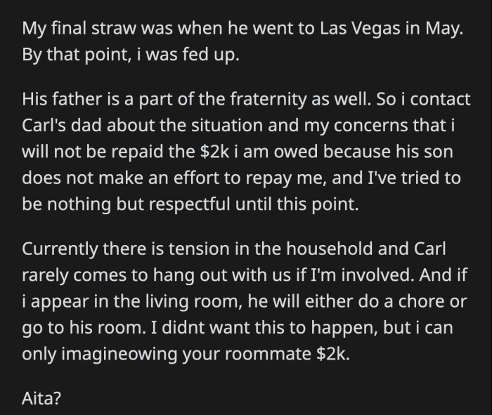 Carl went to Vegas in May and OP was done waiting for him. OP informed Carl's dad about what his son's financial irresponsibility and there is a palpable tension in their home right now because of it.