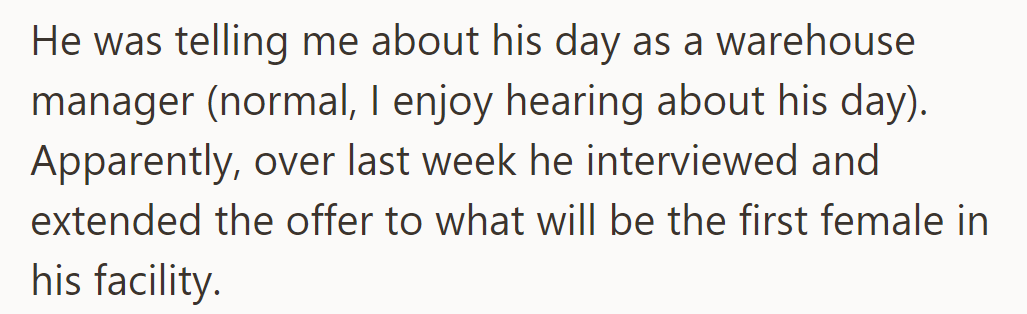 OP's husband was sharing his day as a warehouse manager—he interviewed and hired the facility's first female last week.