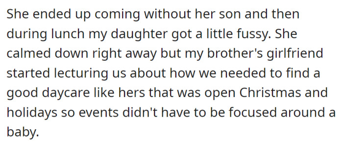 Brother's girlfriend skipped bringing her son to Christmas lunch, then lectured about finding a daycare open on holidays, implying events shouldn't revolve around a baby.