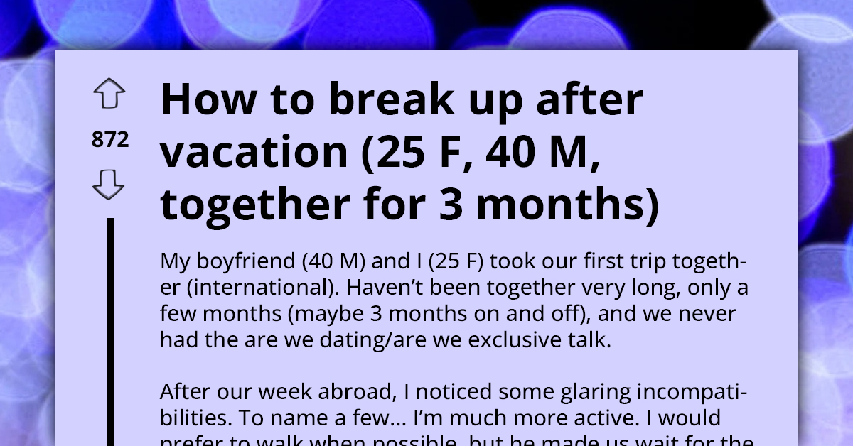 Woman Wants To Break Up With BF After Realizing How Incompatible They Are On Vacation