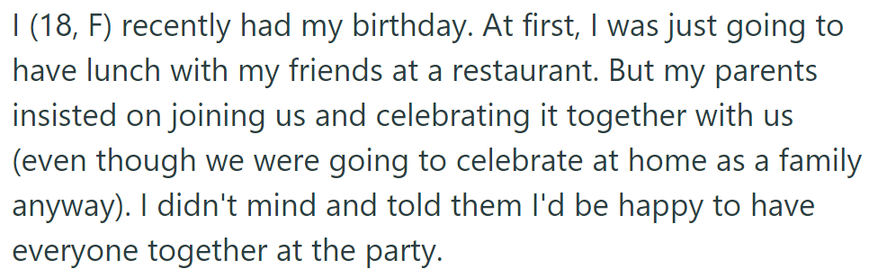 An 18-year-old girl planned to have lunch with friends for her birthday, but her parents joined, which she welcomed.