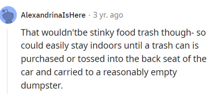 Considering the absence of stinky food trash, Elaine could have easily managed her waste indoors until she acquired a trash can or disposed of it in a nearby dumpster, just as many others would do in a similar situation. Right?!