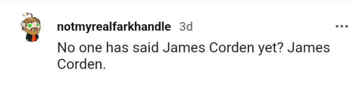 8. For this Redditor, it's James Corden