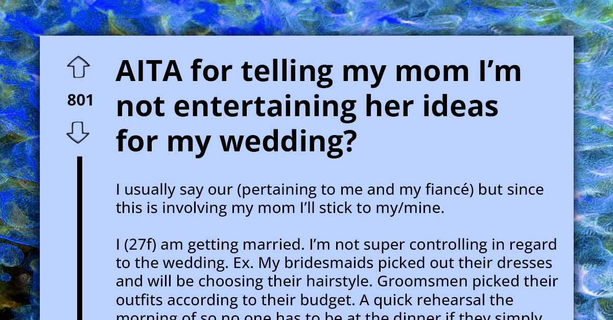 Redditors Rally Behind Soon-To-Be Bride For Not Entertaining Her Nagging Mom's Ridiculous Ideas For Wedding